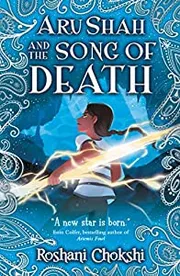 Aru Shah and the Song of Death by Roshani Chokshi