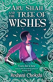 Aru Shah and the Tree of Wishes by Roshani Chokshi
