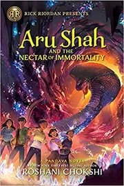Aru Shah and the Nectar of Immortality by Roshani Chokshi
